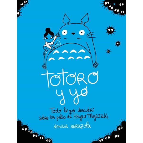 Totoro y Yo Todo lo que Descubri Sobre Las Pelis de Hayao Miyazaki Libro Oficial Lunwerg